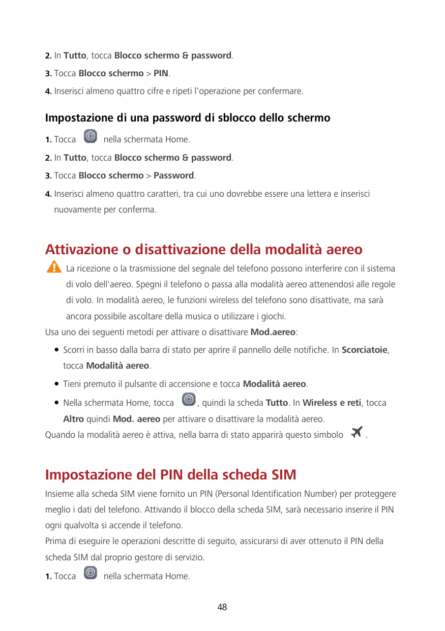 2. In Tutto, tocca Blocco schermo & password.3. Tocca Blocco schermo > PIN.4. Inserisci almeno quattro cifre e ripeti l'operazio