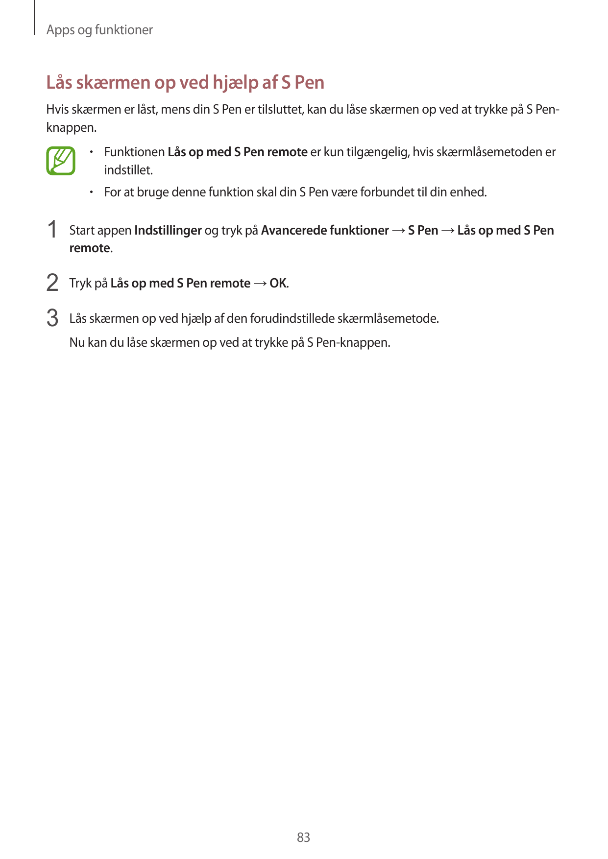 Apps og funktionerLås skærmen op ved hjælp af S PenHvis skærmen er låst, mens din S Pen er tilsluttet, kan du låse skærmen op ve