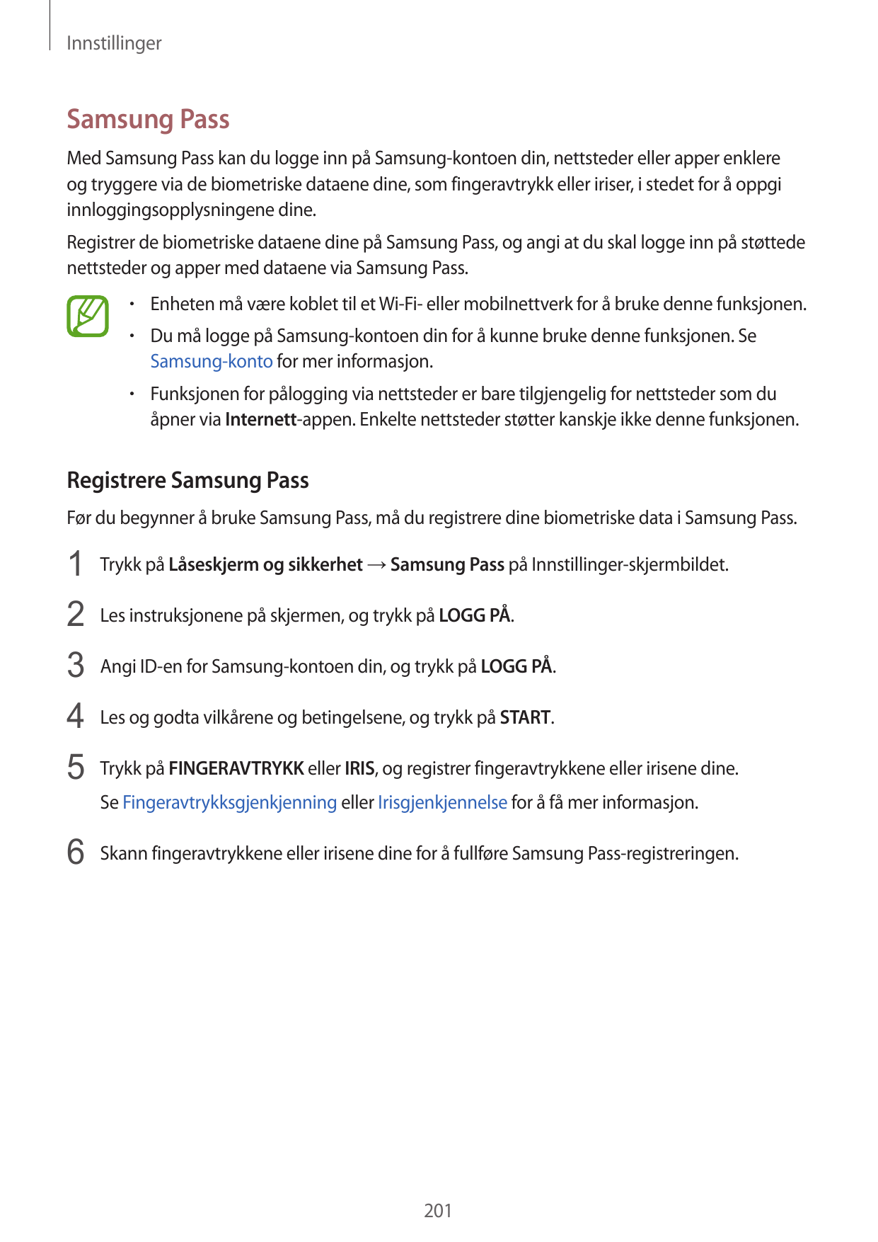 InnstillingerSamsung PassMed Samsung Pass kan du logge inn på Samsung-kontoen din, nettsteder eller apper enklereog tryggere via