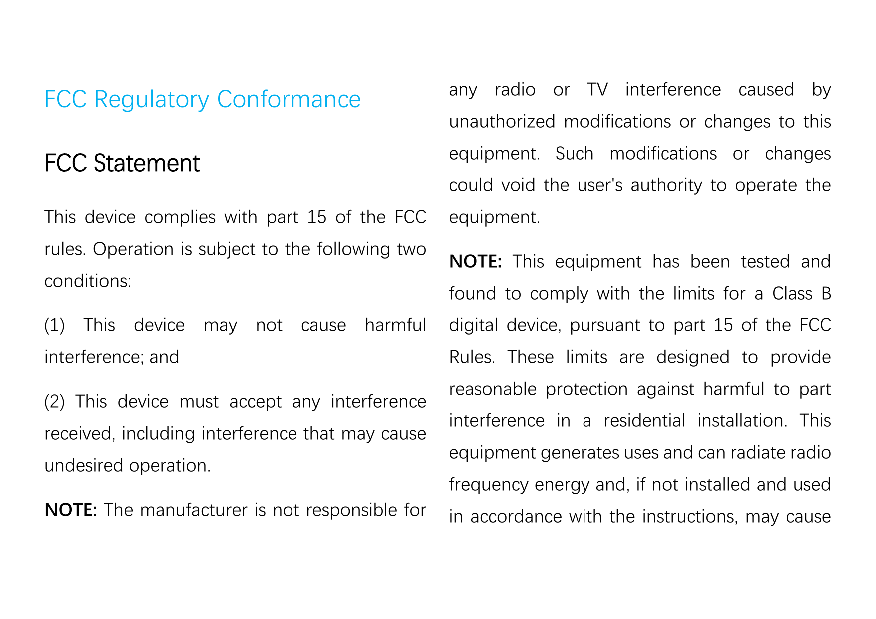 FCC Regulatory Conformanceany radio or TV interference caused byFCC Statementequipment. Such modifications or changesThis device