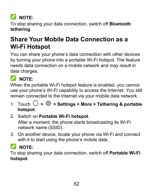 NOTE:To stop sharing your data connection, switch off Bluetoothtethering.Share Your Mobile Data Connection as aWi-Fi HotspotYou 