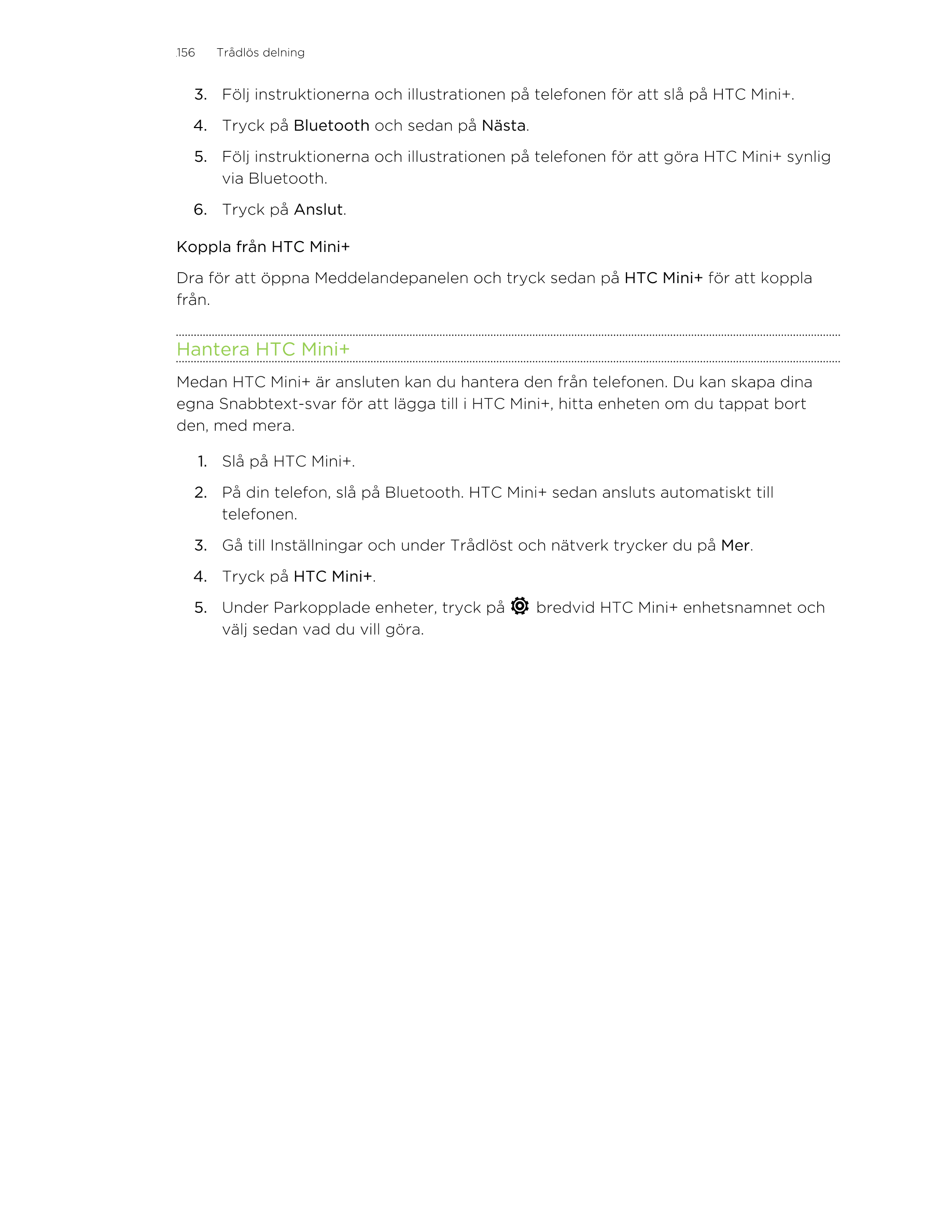 156     Trådlös delning
3. Följ instruktionerna och illustrationen på telefonen för att slå på HTC Mini+.
4. Tryck på  Bluetooth