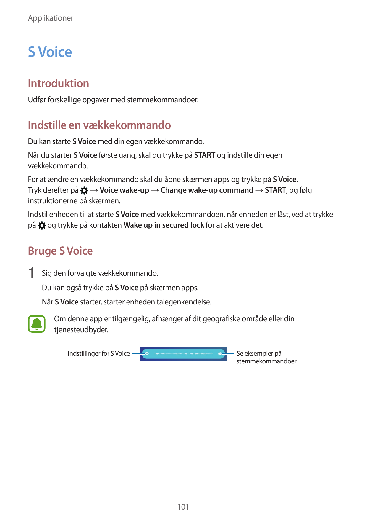 ApplikationerS VoiceIntroduktionUdfør forskellige opgaver med stemmekommandoer.Indstille en vækkekommandoDu kan starte S Voice m