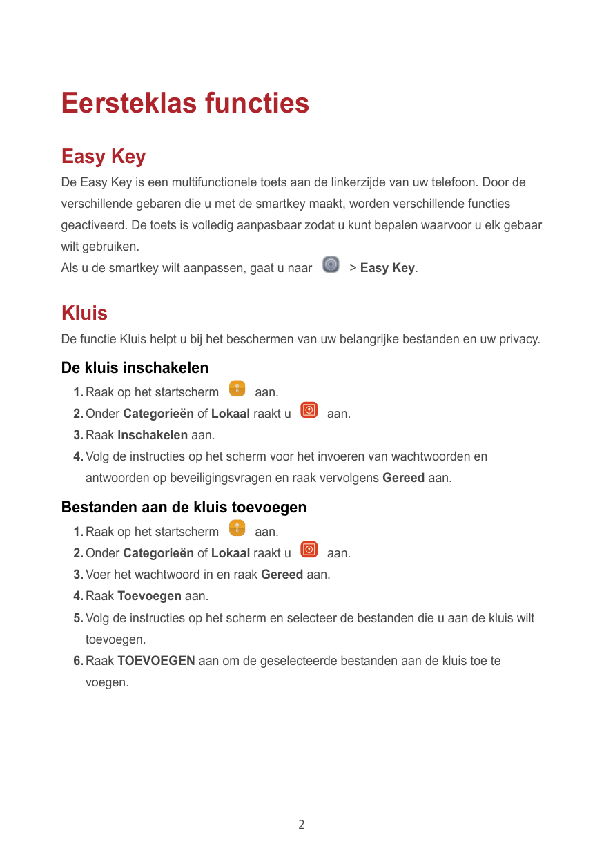 Eersteklas functiesEasy KeyDe Easy Key is een multifunctionele toets aan de linkerzijde van uw telefoon. Door deverschillende ge