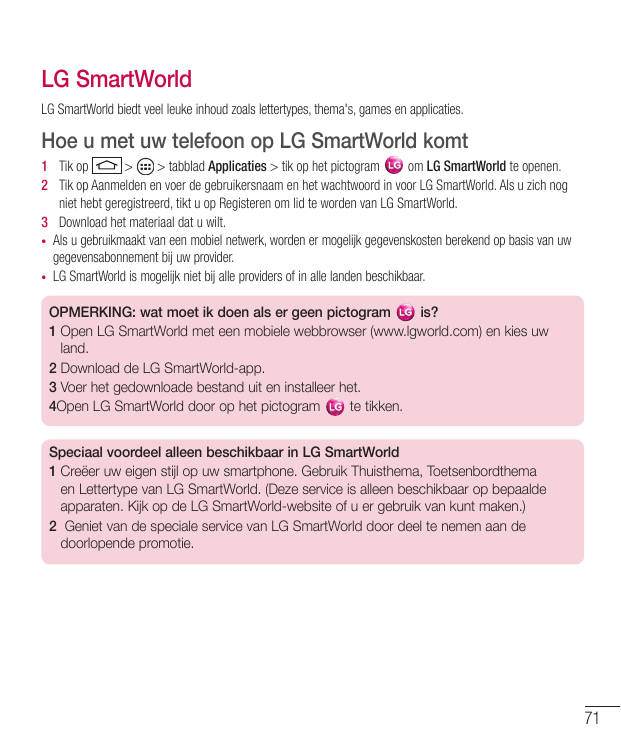 LG SmartWorldLG SmartWorld biedt veel leuke inhoud zoals lettertypes, thema's, games en applicaties.Hoe u met uw telefoon op LG 