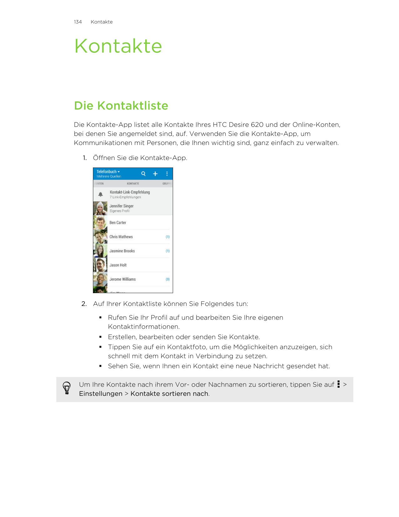 134KontakteKontakteDie KontaktlisteDie Kontakte-App listet alle Kontakte Ihres HTC Desire 620 und der Online-Konten,bei denen Si
