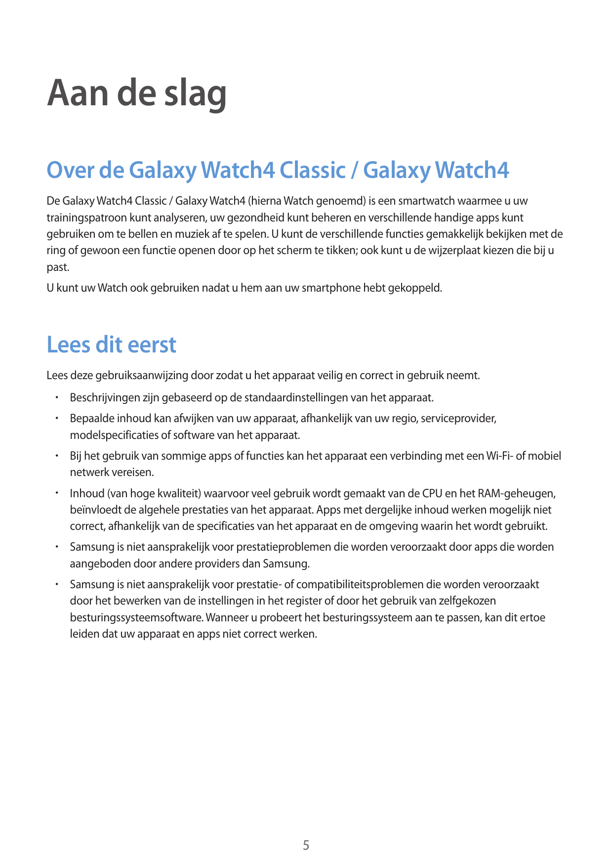 Aan de slagOver de Galaxy Watch4 Classic / Galaxy Watch4De Galaxy Watch4 Classic / Galaxy Watch4 (hierna Watch genoemd) is een s