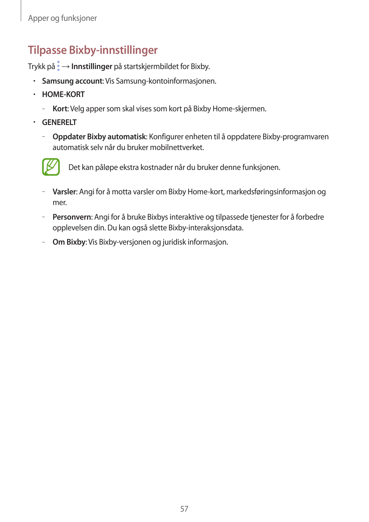 Apper og funksjonerTilpasse Bixby-innstillingerTrykk på → Innstillinger på startskjermbildet for Bixby.• Samsung account: Vis Sa