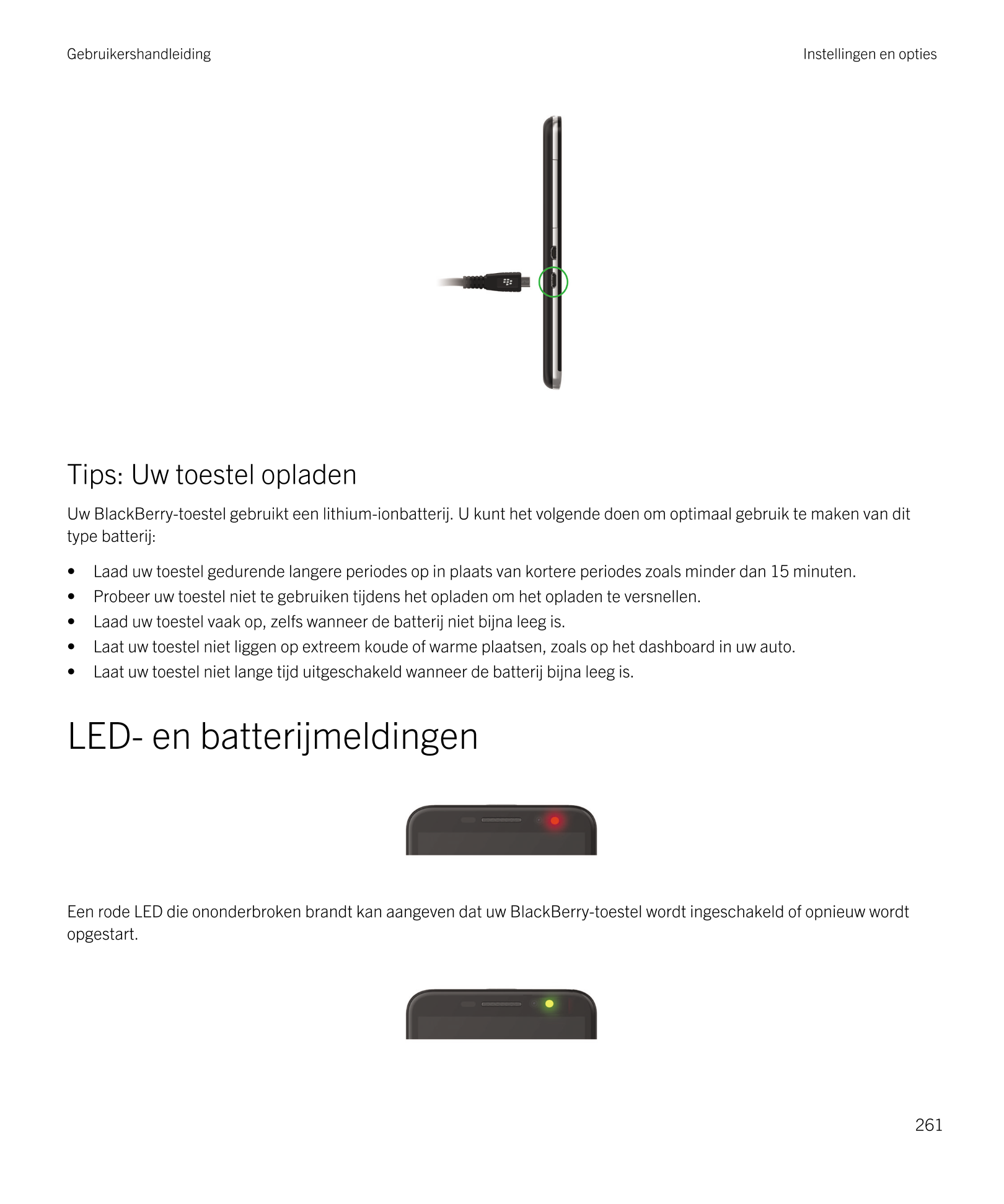 Gebruikershandleiding Instellingen en opties
Tips: Uw toestel opladen
Uw  BlackBerry-toestel gebruikt een lithium-ionbatterij. U