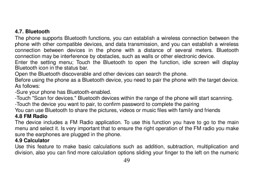 4.7. BluetoothThe phone supports Bluetooth functions, you can establish a wireless connection between thephone with other compat