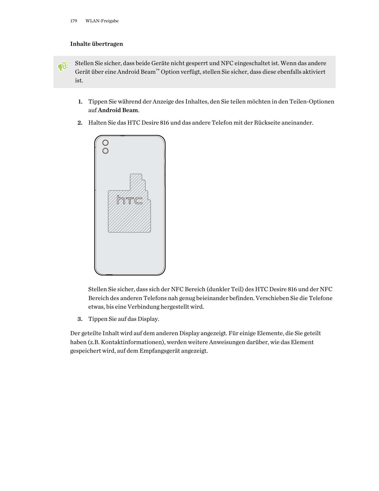 179WLAN-FreigabeInhalte übertragenStellen Sie sicher, dass beide Geräte nicht gesperrt und NFC eingeschaltet ist. Wenn das ander