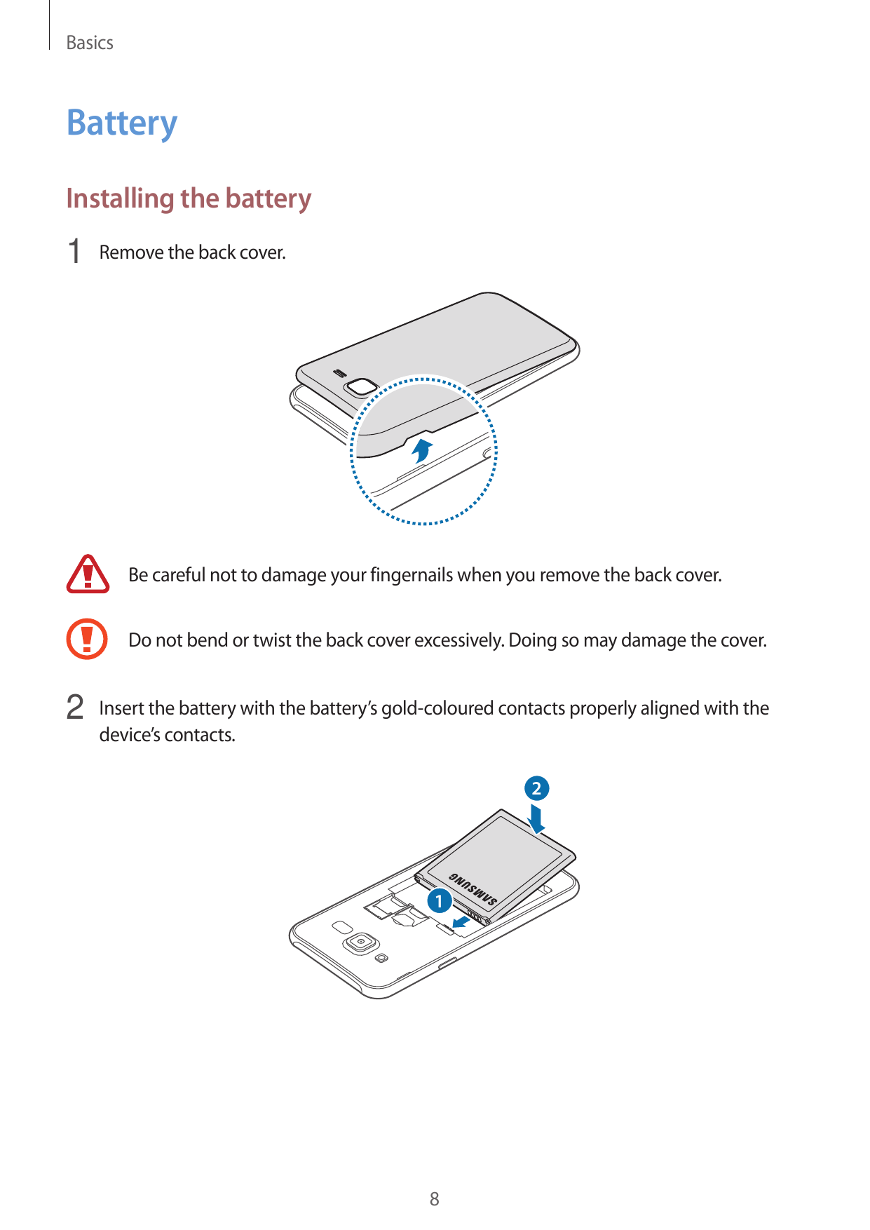 BasicsBatteryInstalling the battery1 Remove the back cover.Be careful not to damage your fingernails when you remove the back co