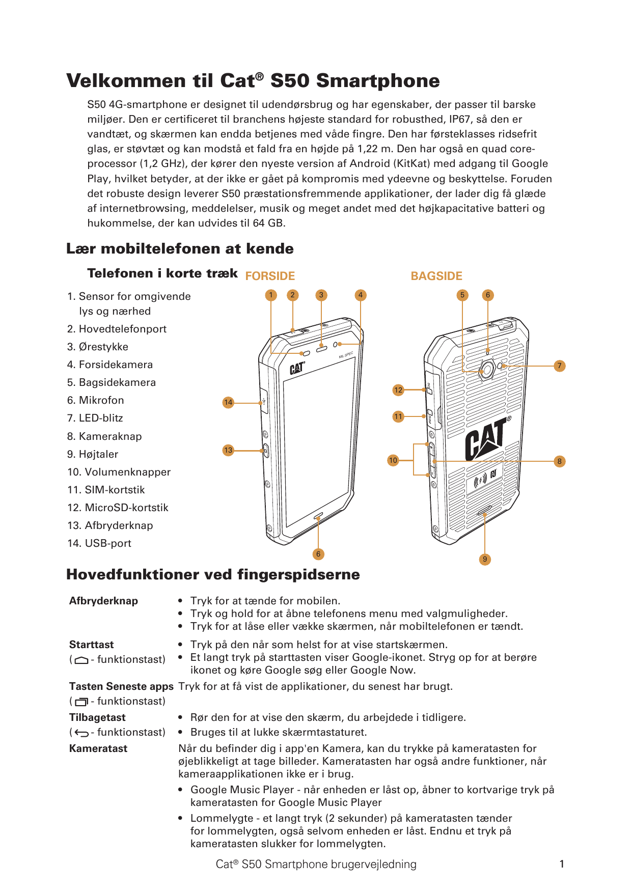 Velkommen til Cat® S50 SmartphoneS50 4G-smartphone er designet til udendørsbrug og har egenskaber, der passer til barskemiljøer.