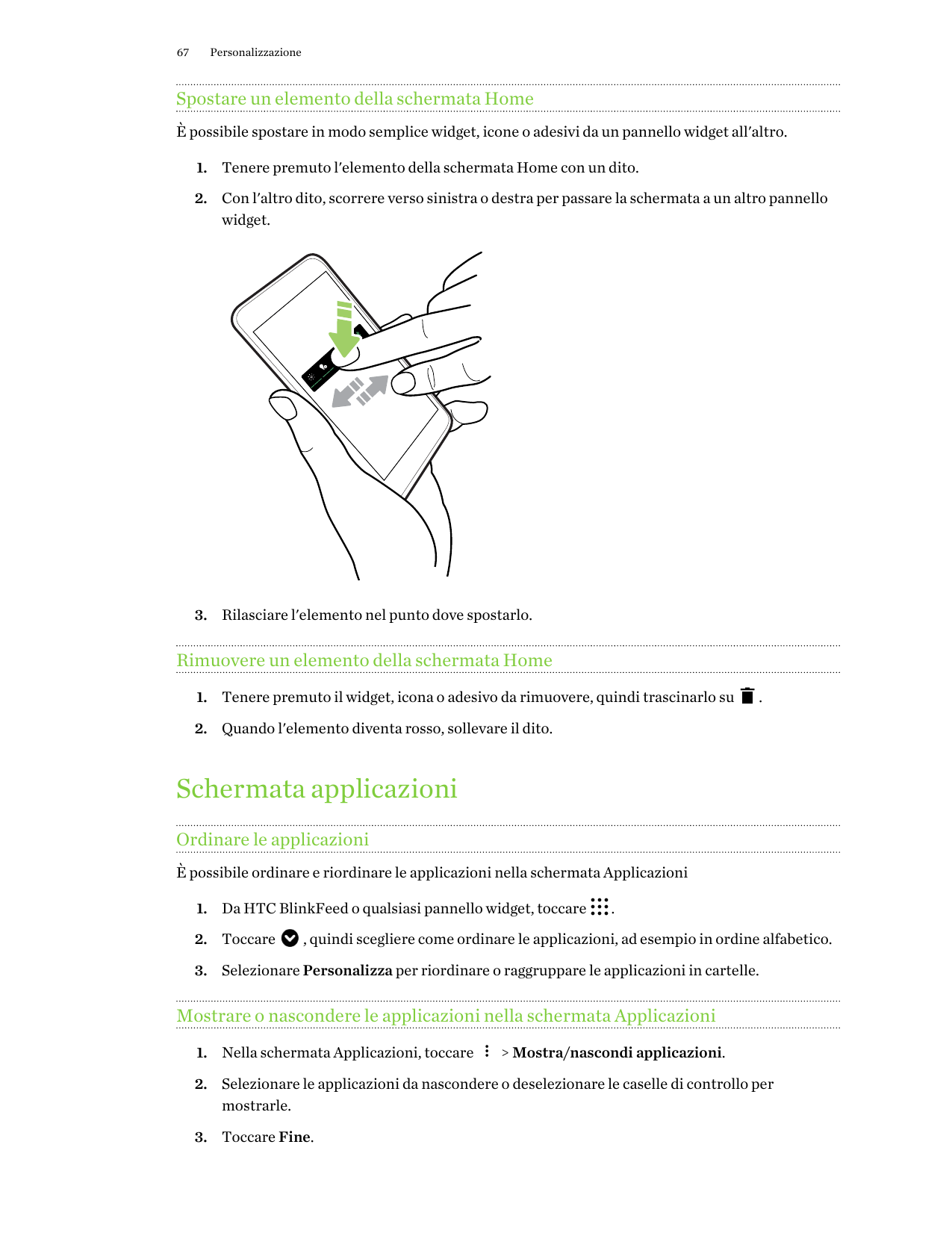 67PersonalizzazioneSpostare un elemento della schermata HomeÈ possibile spostare in modo semplice widget, icone o adesivi da un 