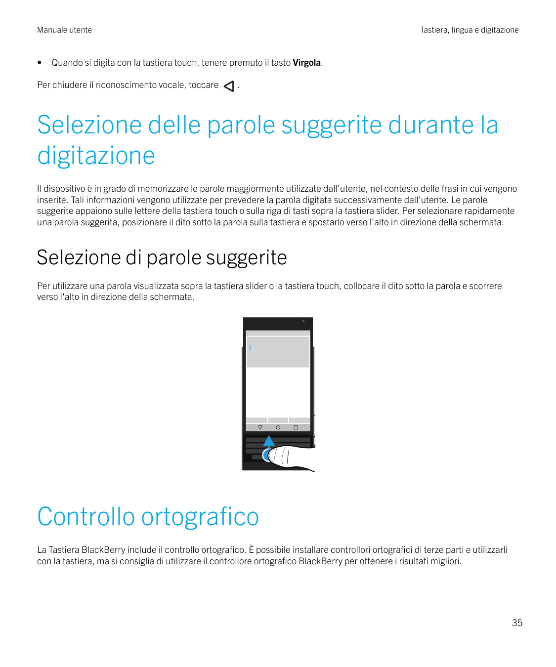 Manuale utente•Tastiera, lingua e digitazioneQuando si digita con la tastiera touch, tenere premuto il tasto Virgola.Per chiuder