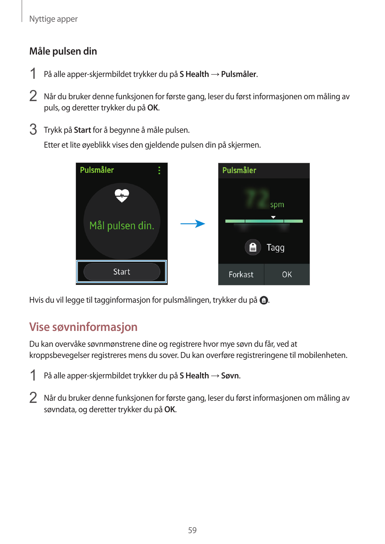 Nyttige apperMåle pulsen din1 På alle apper-skjermbildet trykker du på S Health → Pulsmåler.2 Når du bruker denne funksjonen for