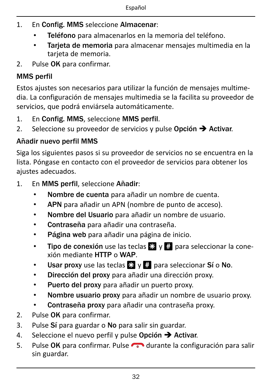 Español1.2.En Config. MMS seleccione Almacenar:• Teléfono para almacenarlos en la memoria del teléfono.• Tarjeta de memoria para
