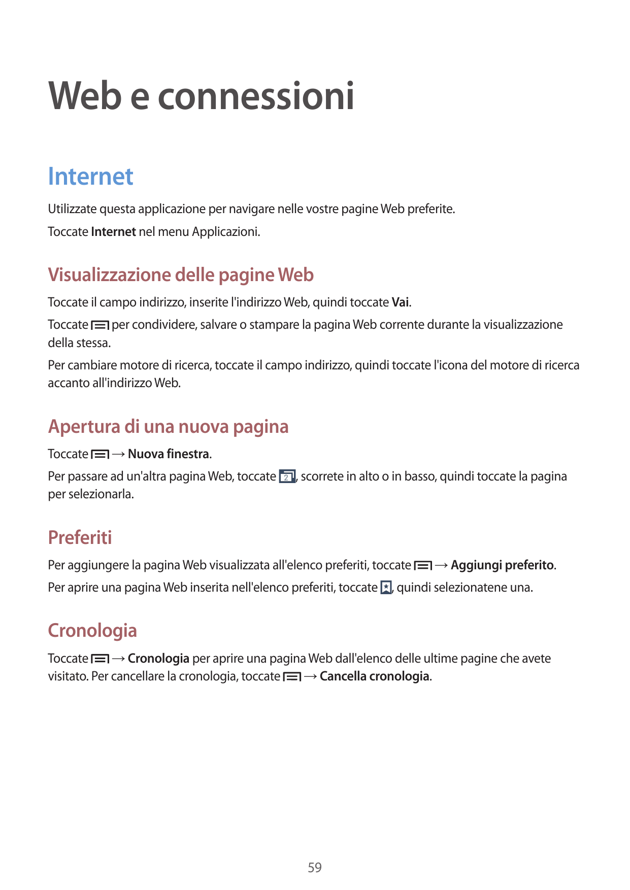 Web e connessioniInternetUtilizzate questa applicazione per navigare nelle vostre pagine Web preferite.Toccate Internet nel menu