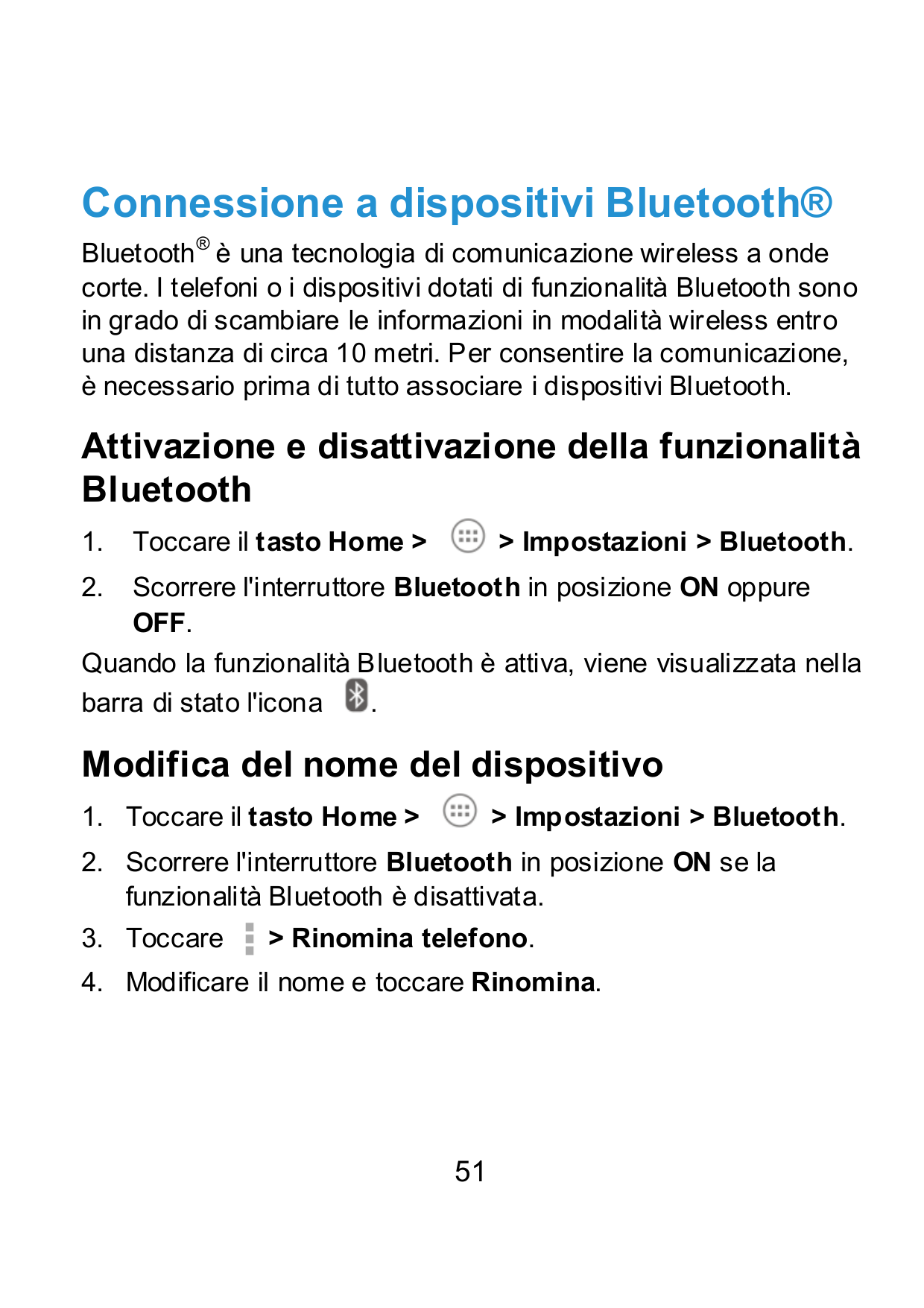 Connessione a dispositivi Bluetooth®Bluetooth ® è una tecnologia di comunicazione wireless a ondecorte. I telefoni o i dispositi