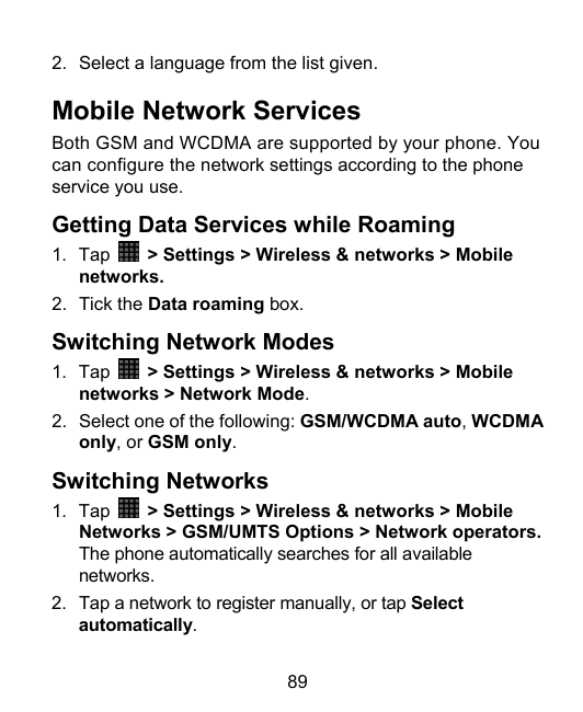 2. Select a language from the list given.Mobile Network ServicesBoth GSM and WCDMA are supported by your phone. Youcan configure