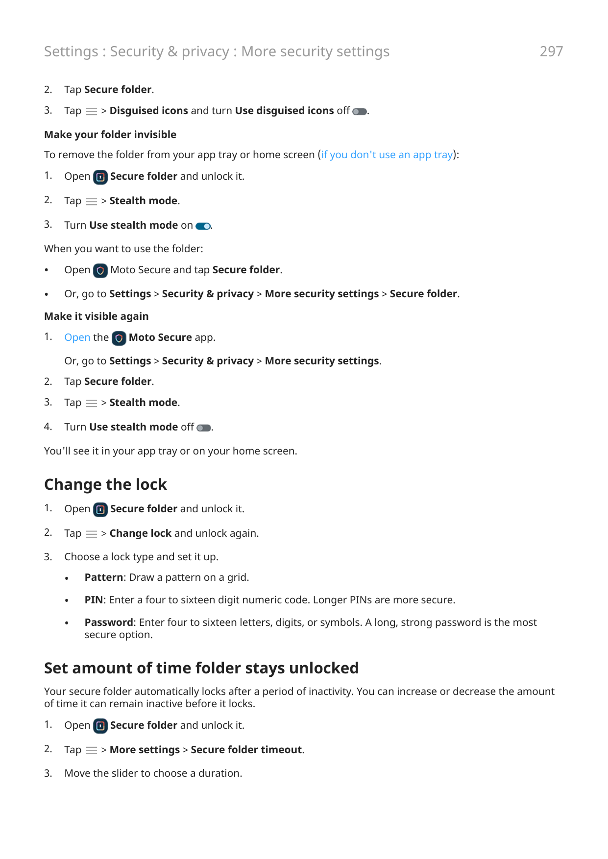 Settings : Security & privacy : More security settings2.Tap Secure folder.3.Tap> Disguised icons and turn Use disguised icons of