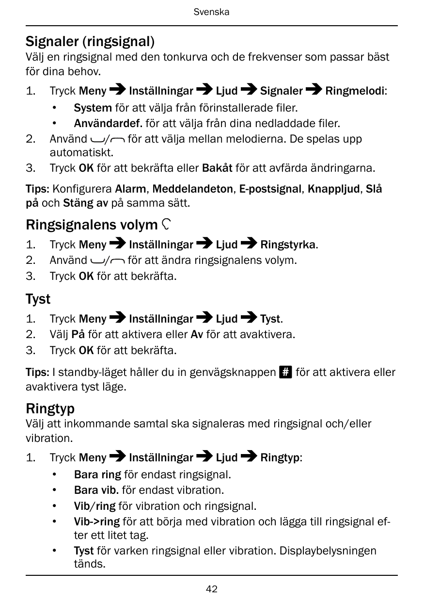SvenskaSignaler (ringsignal)Välj en ringsignal med den tonkurva och de frekvenser som passar bästför dina behov.1.2.3.Tryck Meny