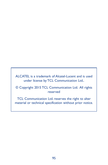 ALCATEL is a trademark of Alcatel-Lucent and is usedunder license by TCL Communication Ltd..© Copyright 2015 TCL Communication L