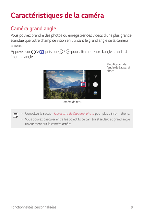 Caractéristiques de la caméraCaméra grand angleVous pouvez prendre des photos ou enregistrer des vidéos d'une plus grandeétendue