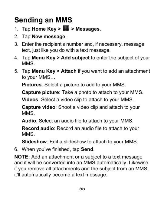 Sending an MMS1. Tap Home Key >> Messages.2. Tap New message.3. Enter the recipient’s number and, if necessary, messagetext, jus
