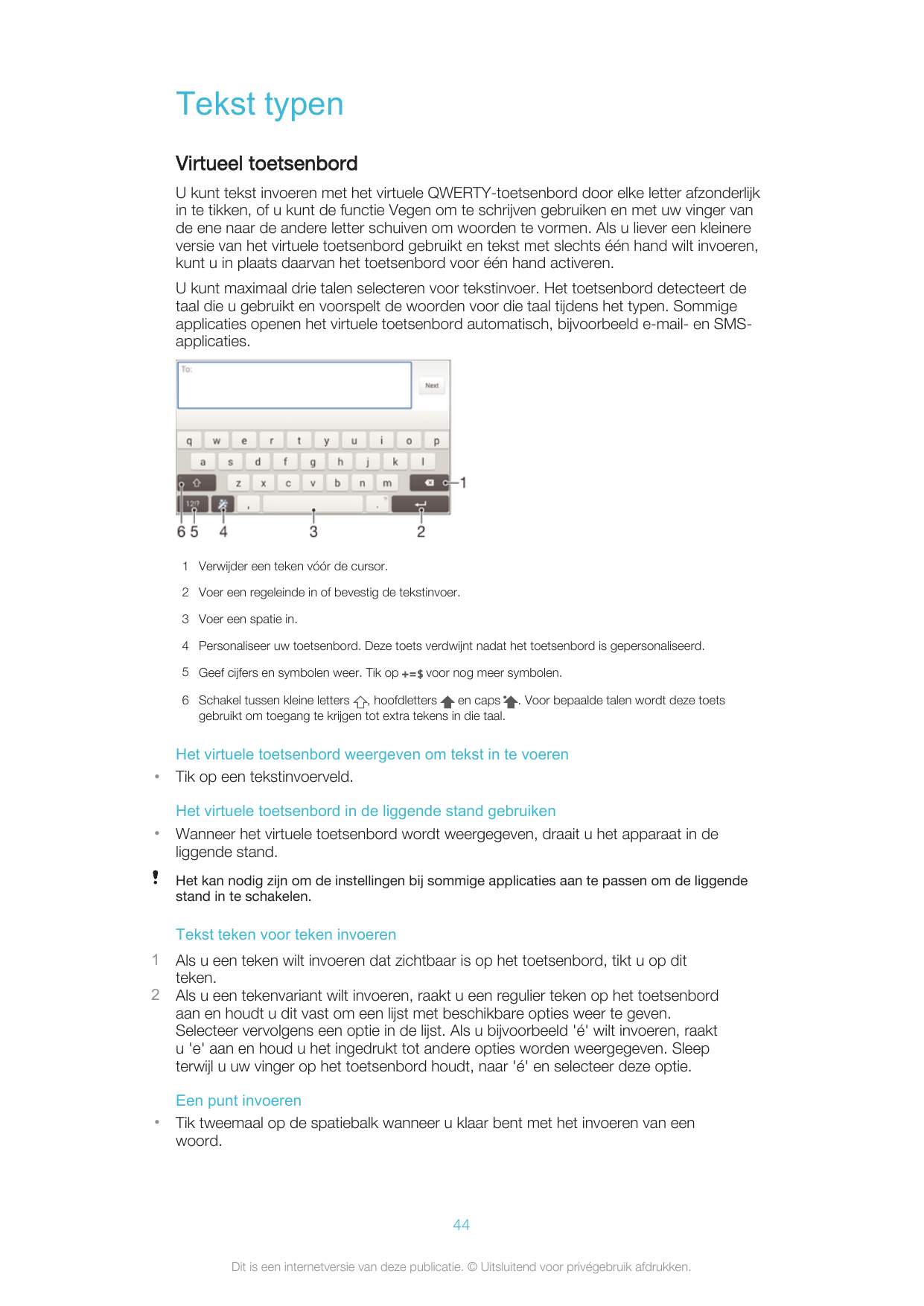 Tekst typenVirtueel toetsenbordU kunt tekst invoeren met het virtuele QWERTY-toetsenbord door elke letter afzonderlijkin te tikk