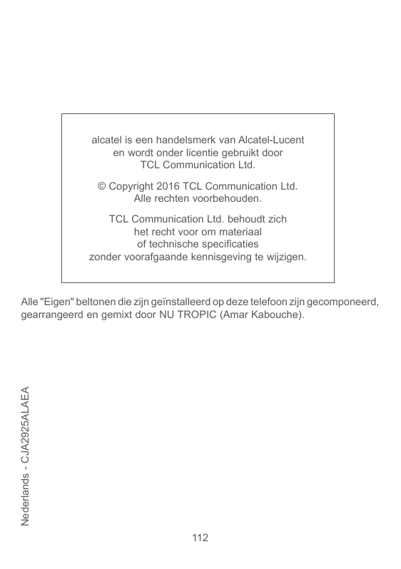 alcatel is een handelsmerk van Alcatel-Lucenten wordt onder licentie gebruikt doorTCL Communication Ltd.© Copyright 2016 TCL Com