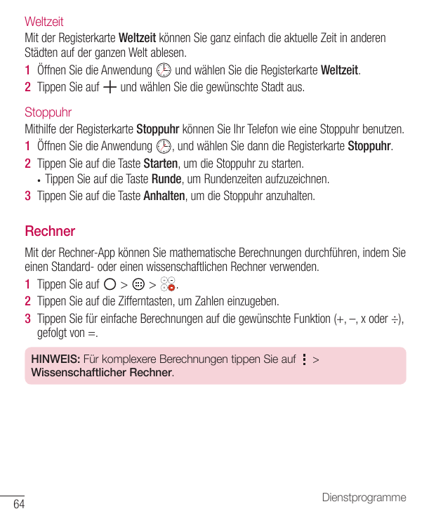 WeltzeitMit der Registerkarte Weltzeit können Sie ganz einfach die aktuelle Zeit in anderenStädten auf der ganzen Welt ablesen.1