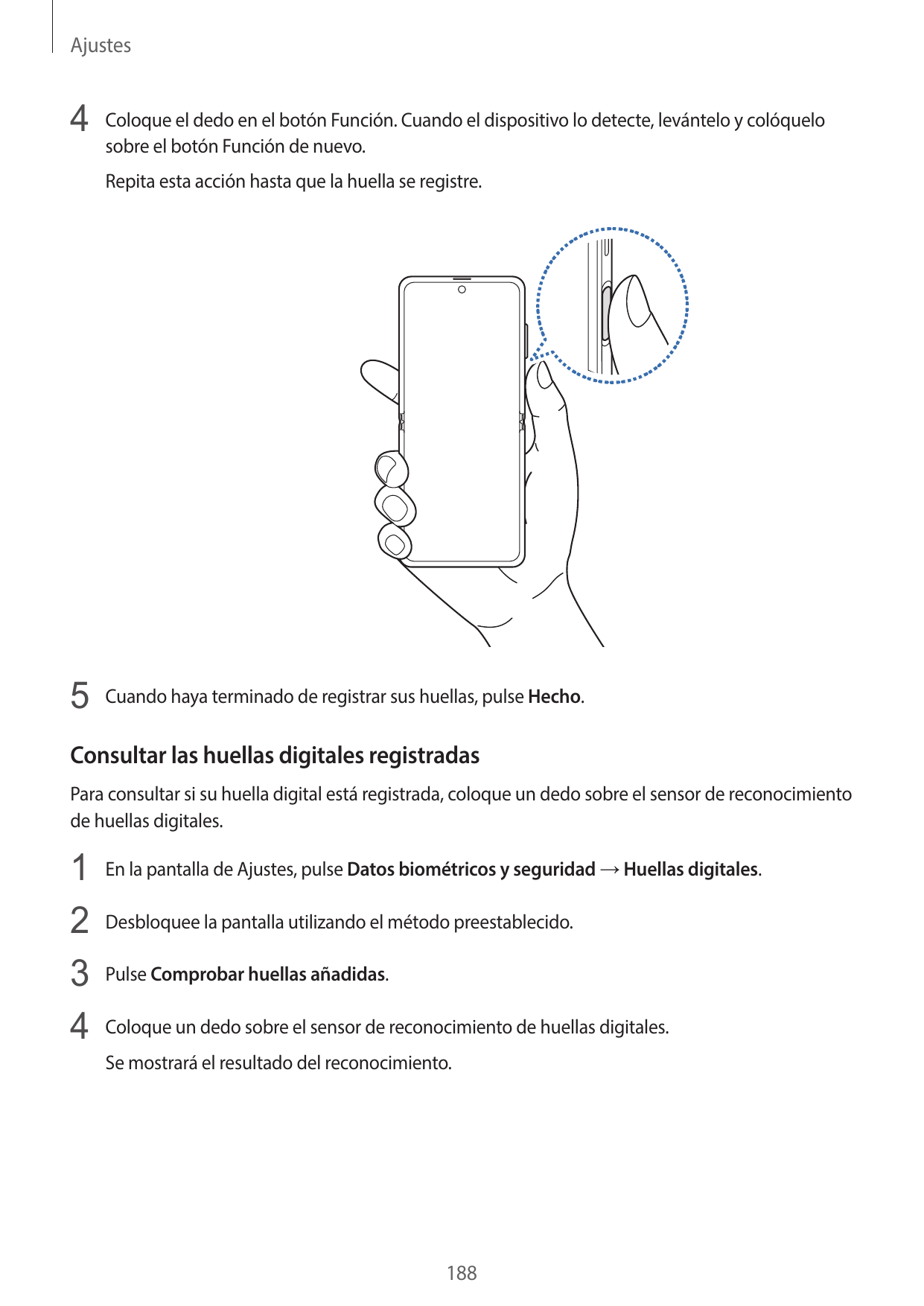 Ajustes4 Coloque el dedo en el botón Función. Cuando el dispositivo lo detecte, levántelo y colóquelosobre el botón Función de n