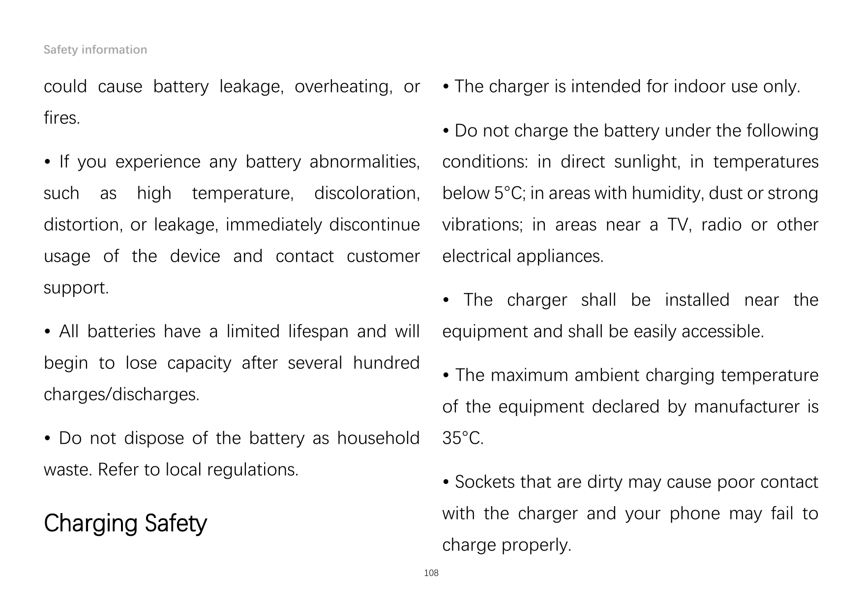 Safety informationcould cause battery leakage, overheating, or• The charger is intended for indoor use only.fires.• Do not charg