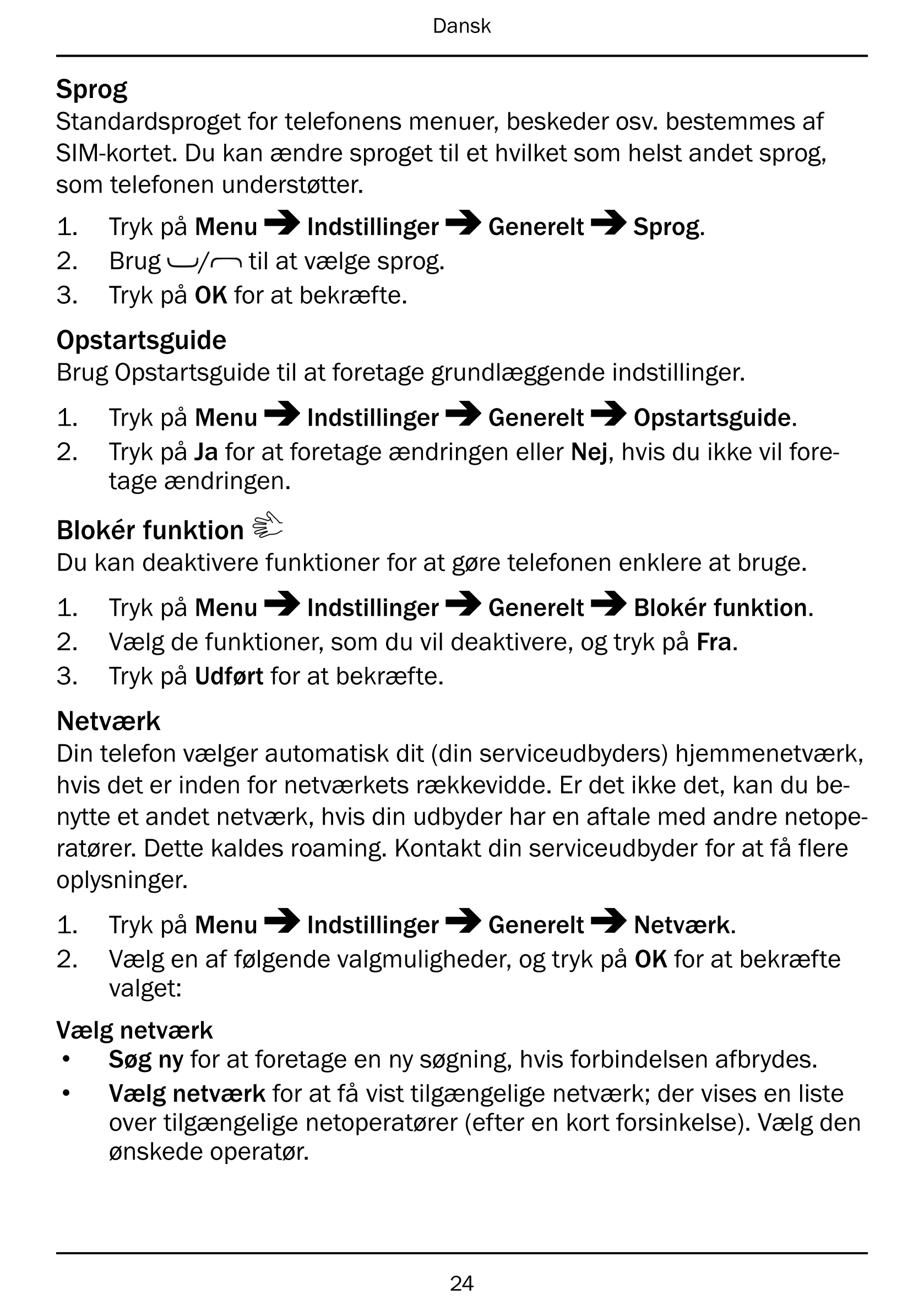 Dansk
Sprog
Standardsproget for telefonens menuer, beskeder osv. bestemmes af
SIM-kortet. Du kan ændre sproget til et hvilket so