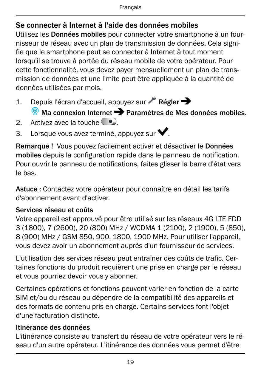 FrançaisSe connecter à Internet à l'aide des données mobilesUtilisez les Données mobiles pour connecter votre smartphone à un fo