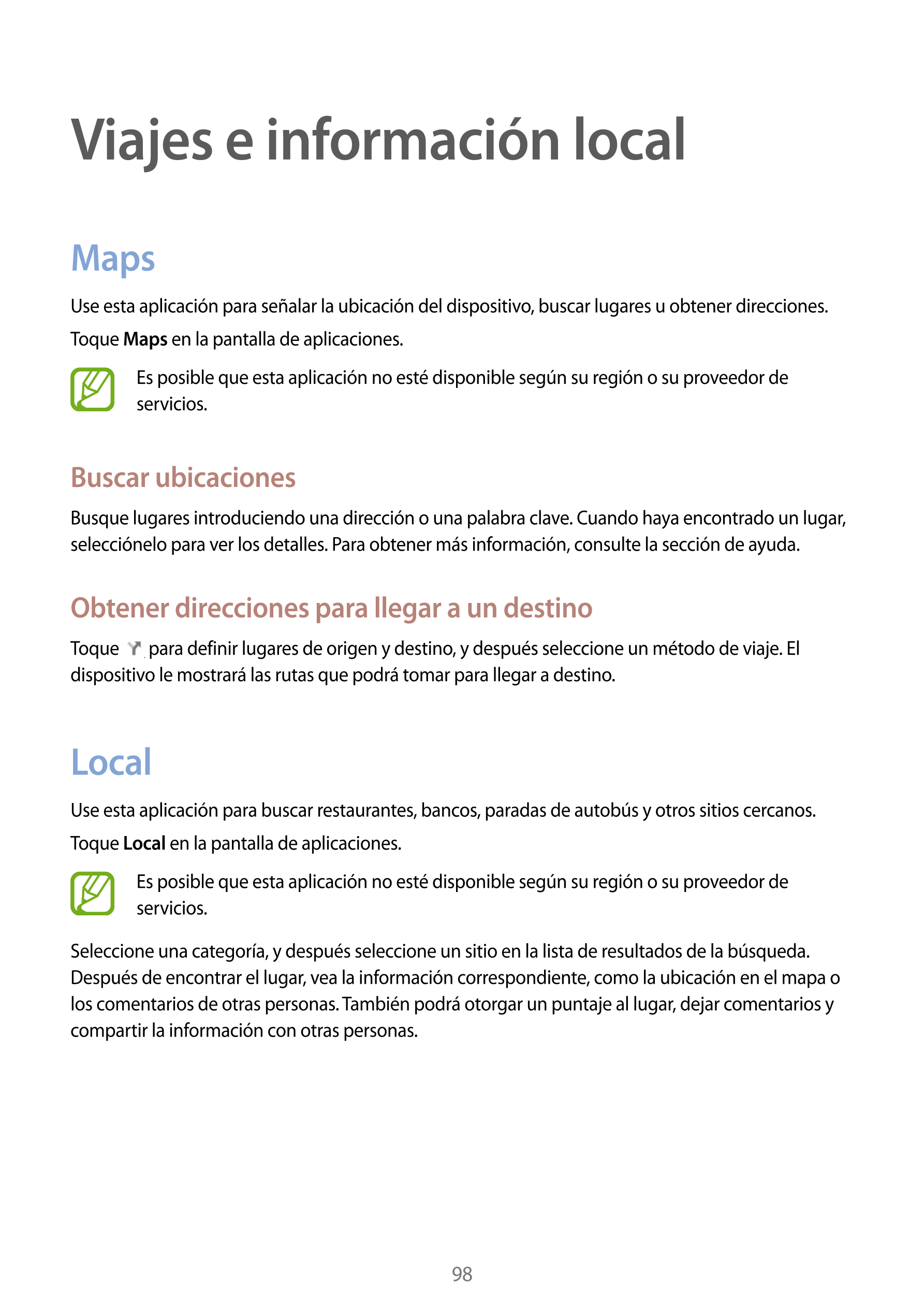 Viajes e información local
Maps
Use esta aplicación para señalar la ubicación del dispositivo, buscar lugares u obtener direccio