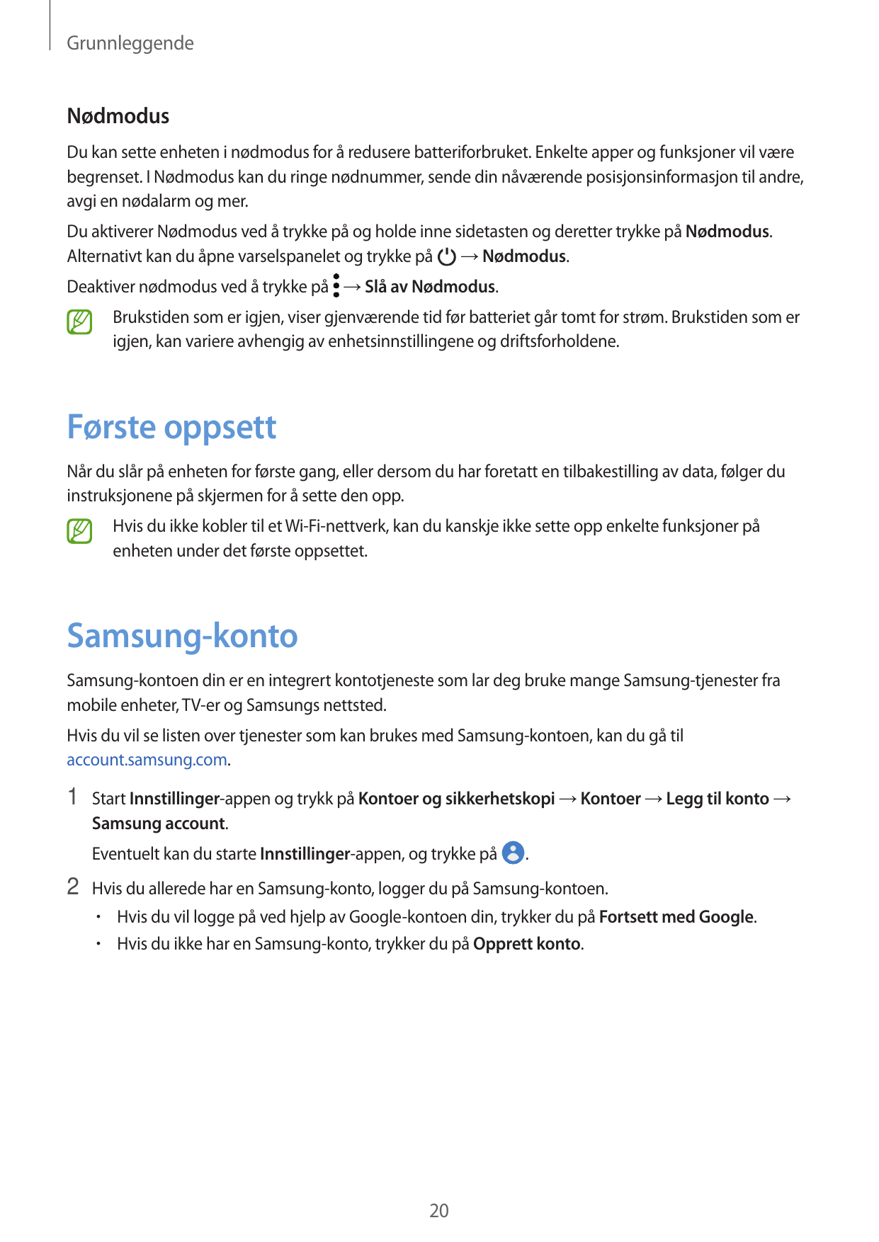 GrunnleggendeNødmodusDu kan sette enheten i nødmodus for å redusere batteriforbruket. Enkelte apper og funksjoner vil værebegren