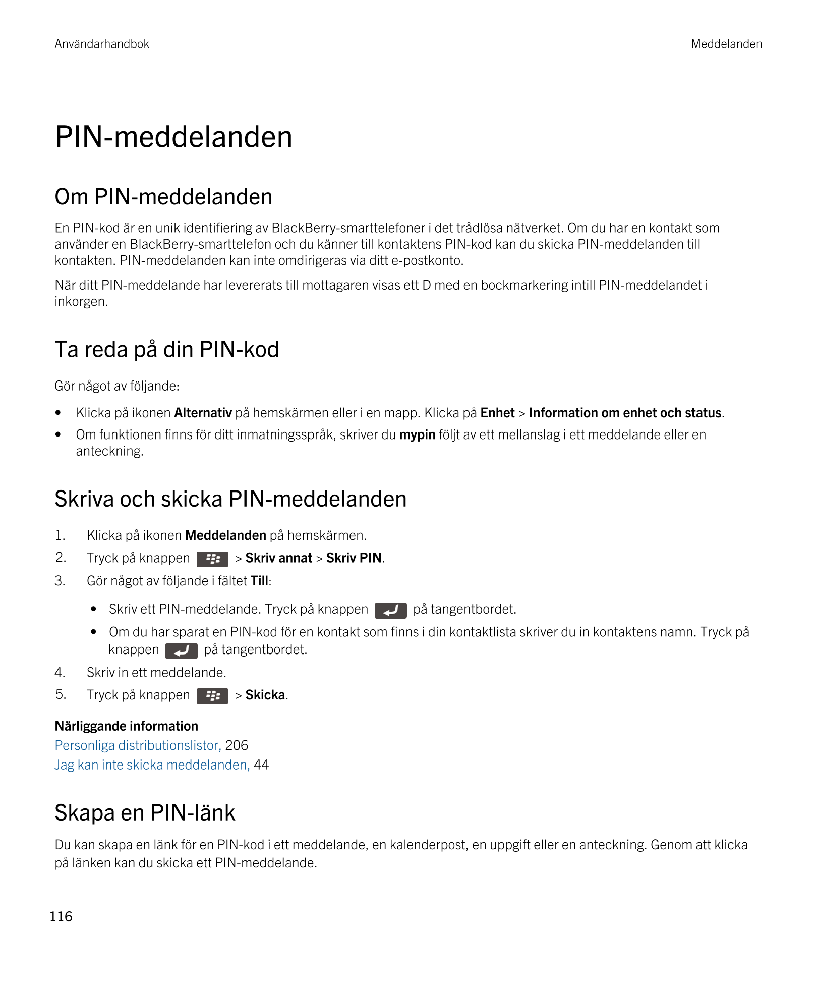 Användarhandbok Meddelanden
PIN-meddelanden
Om PIN-meddelanden
En PIN-kod är en unik identifiering av  BlackBerry-smarttelefoner
