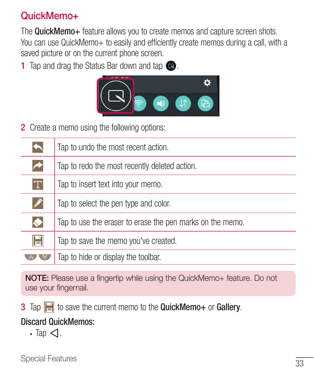 QuickMemo+The QuickMemo+ feature allows you to create memos and capture screen shots.You can use QuickMemo+ to easily and effici