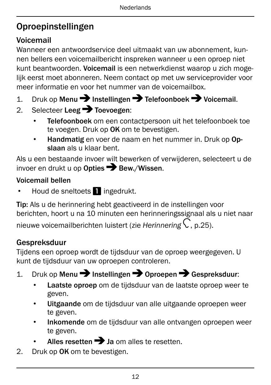 NederlandsOproepinstellingenVoicemailWanneer een antwoordservice deel uitmaakt van uw abonnement, kunnen bellers een voicemailbe