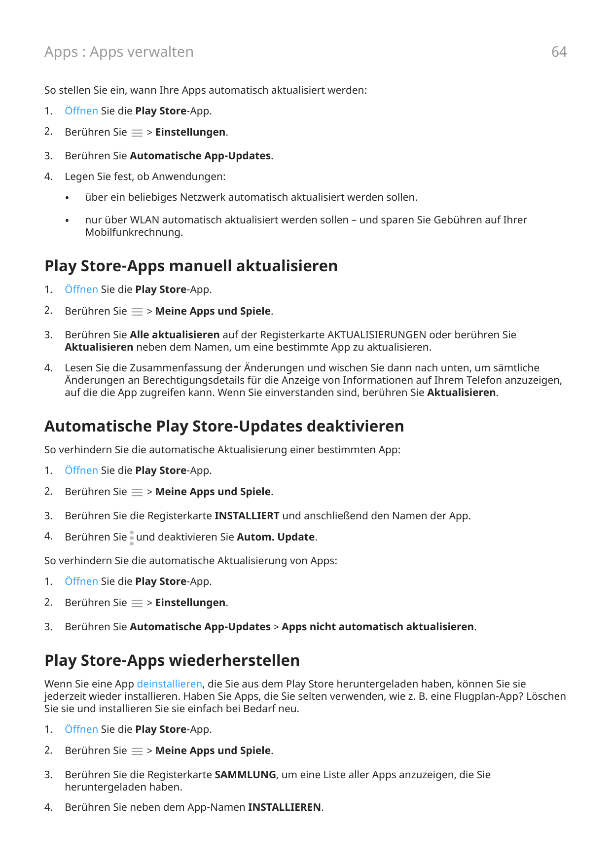 Apps : Apps verwalten64So stellen Sie ein, wann Ihre Apps automatisch aktualisiert werden:1.Öffnen Sie die Play Store-App.2.Berü