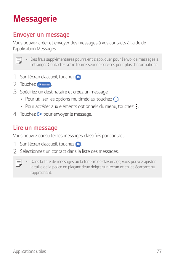 MessagerieEnvoyer un messageVous pouvez créer et envoyer des messages à vos contacts à l'aide del'application Messages.• Des fra