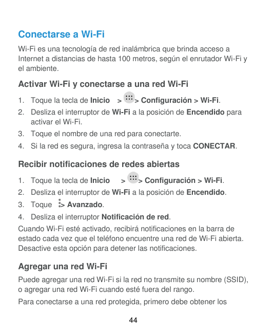 Conectarse a Wi-FiWi-Fi es una tecnología de red inalámbrica que brinda acceso aInternet a distancias de hasta 100 metros, según