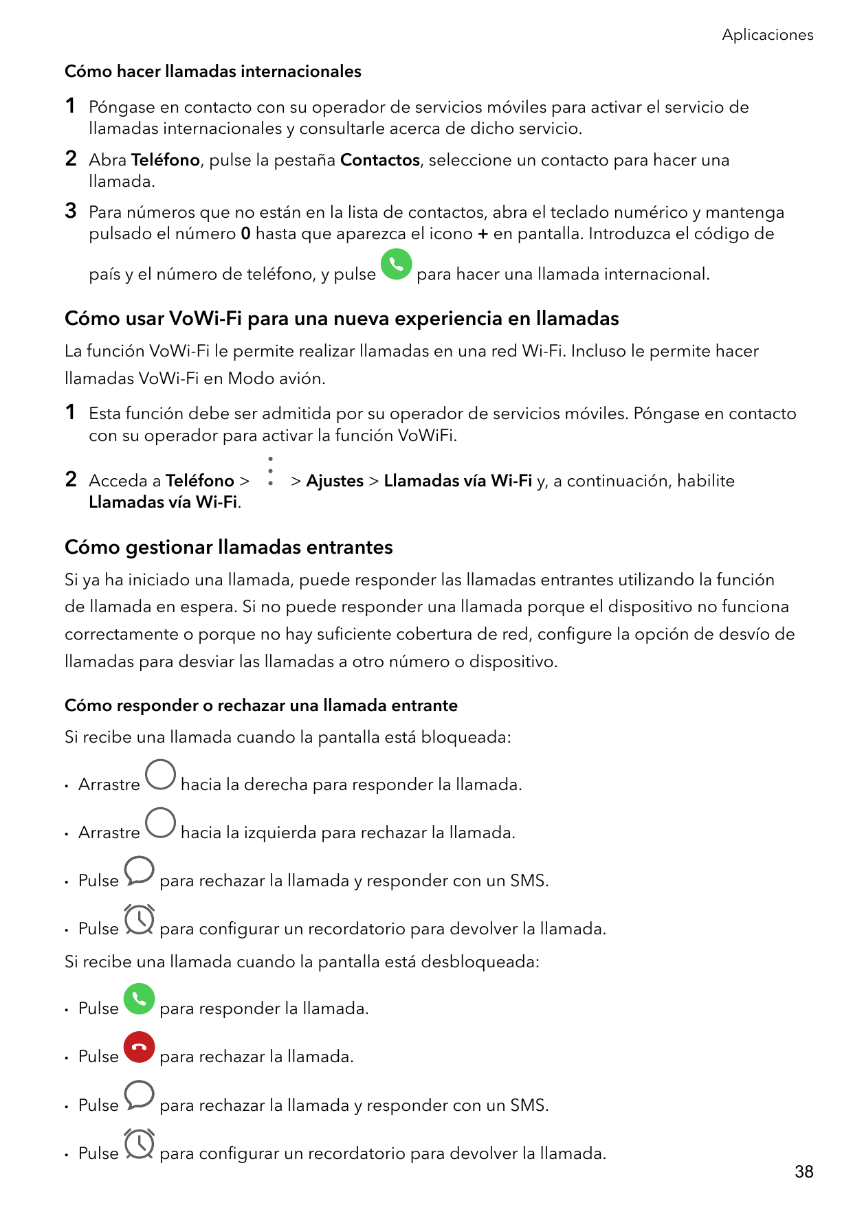 AplicacionesCómo hacer llamadas internacionales1Póngase en contacto con su operador de servicios móviles para activar el servici