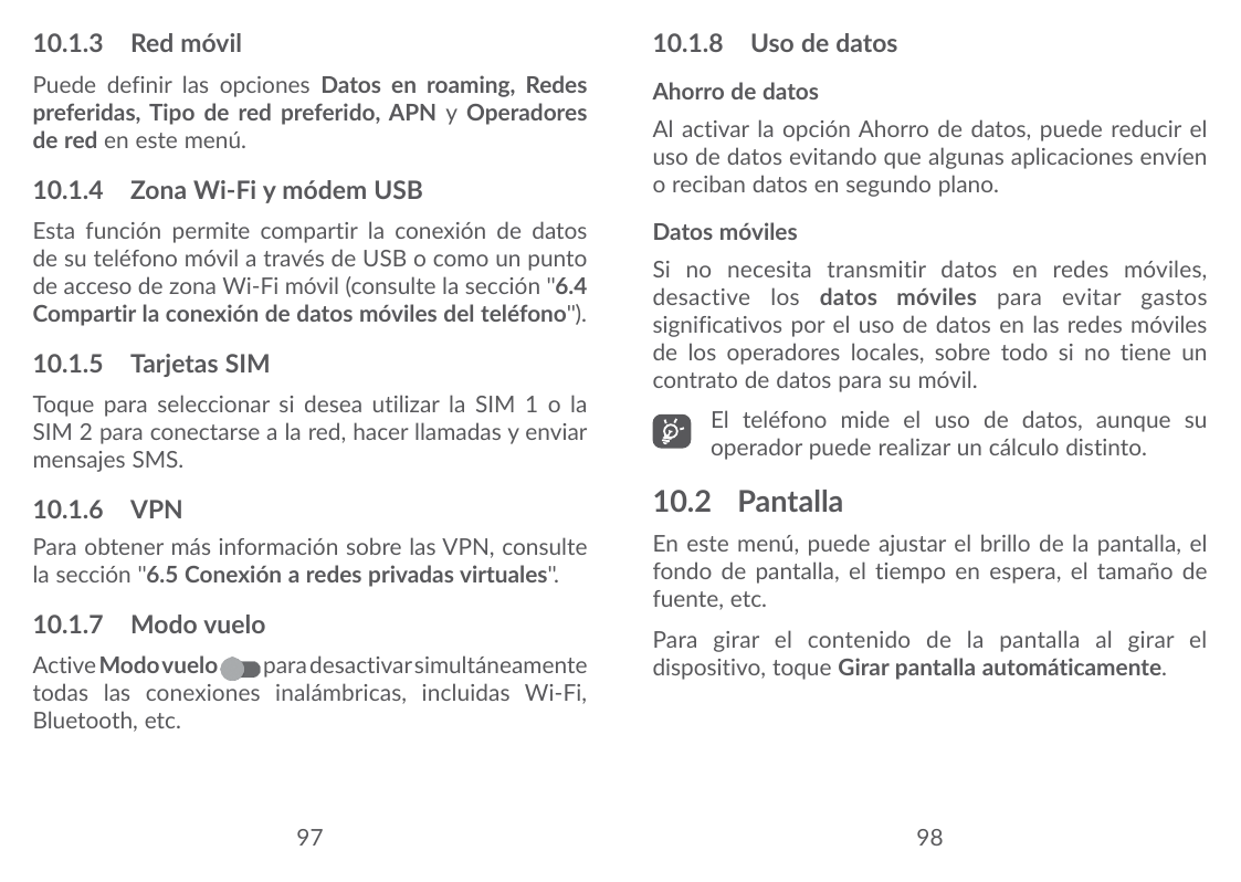 10.1.3 Red móvil10.1.8 Uso de datosPuede definir las opciones Datos en roaming, Redespreferidas, Tipo de red preferido, APN y Op