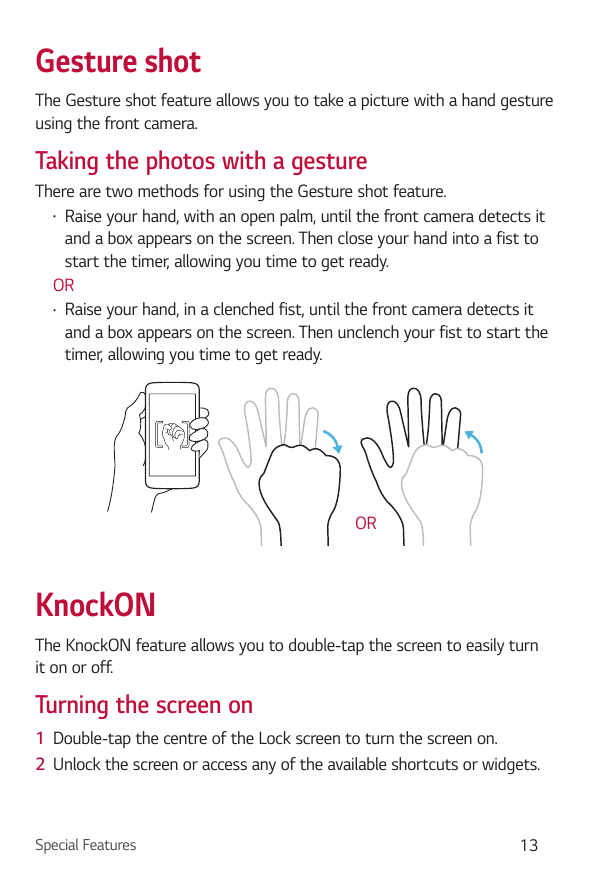 Gesture shotThe Gesture shot feature allows you to take a picture with a hand gestureusing the front camera.Taking the photos wi