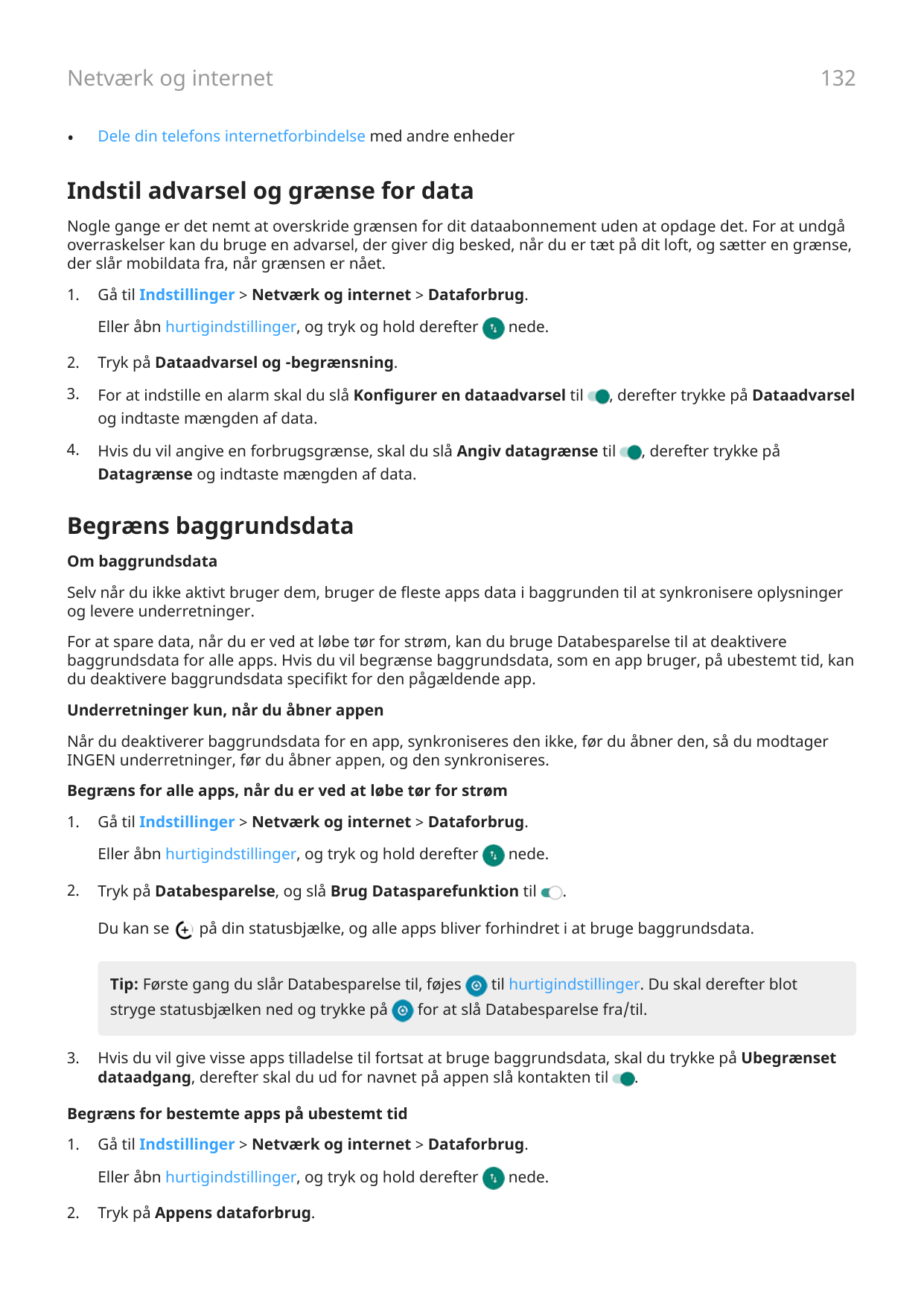 132Netværk og internet•Dele din telefons internetforbindelse med andre enhederIndstil advarsel og grænse for dataNogle gange er 