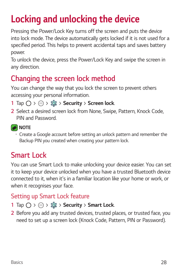 Locking and unlocking the devicePressing the Power/Lock Key turns off the screen and puts the deviceinto lock mode. The device a