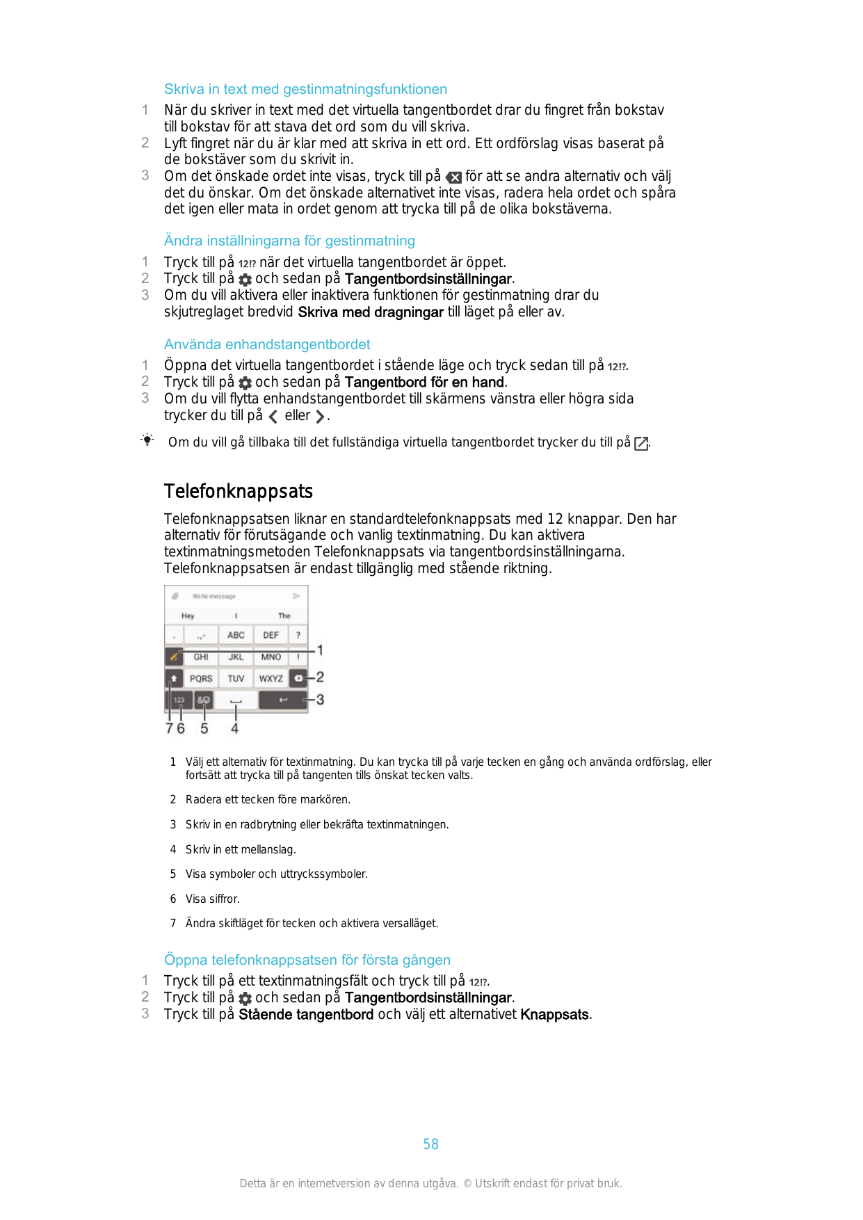 123Skriva in text med gestinmatningsfunktionenNär du skriver in text med det virtuella tangentbordet drar du fingret från boksta